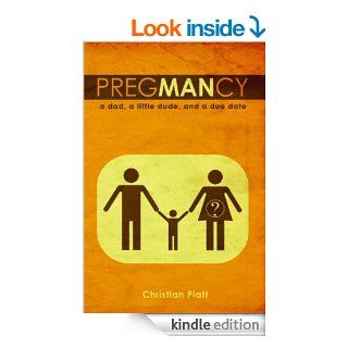 PregMANcy A Dad, a Little Dude, and a Due Date eBook Christian Piatt Kindle Store