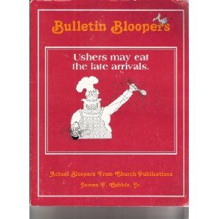 Bulletin Bloopers; Actual Bloopers From Church Publications Jr. James F. Cobble 9781880562208 Books