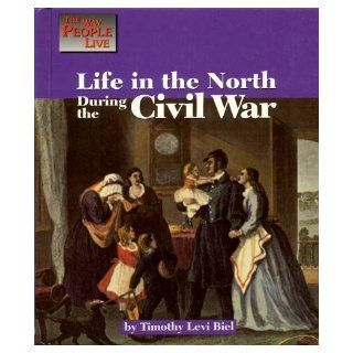 Life in the North During the Civil War (Way People Live) Timothy L. Biel 9781560063346 Books
