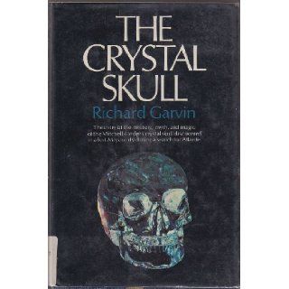 The Crystal Skull The story of the mystery, myth, and magic of the Mitchell Hedges crystal skull discovered in a lost Mayan city during a search for Atlantis Richard M Garvin 9780385094566 Books