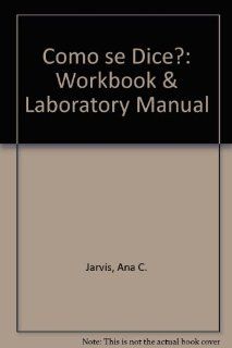Como Se Dice Workbook Lab Manual (9780669295078) Ana C. Jarvis, etc. Books