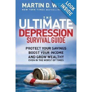The Ultimate Depression Survival Guide Protect Your Savings, Boost Your Income, and Grow Wealthy Even in the Worst of Times Martin D. Weiss Books