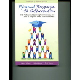 Pyramid Response to Intervention RTI, Professional Learning Communities, and How to Respond When Kids Don't Learn Austin Buffum, Mike Mattos, Chris Weber 9781934009338 Books