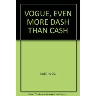 VOGUE, EVEN MORE DASH THAN CASH KATE HOGG Books