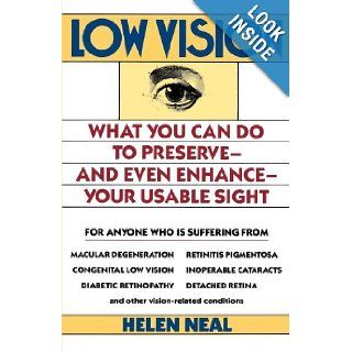 Low Vision What You Can Do to Preserve and Even Enhance Your Usable Sight Helen Neal 9780671523794 Books