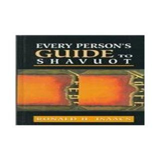 Every Person's Guide to Shavuot (Every Person's Guide Series) Ronald H. Isaacs 9780765760418 Books