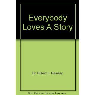 Everybody Loves A Story Dr. Gilbert L. Ramsey Books