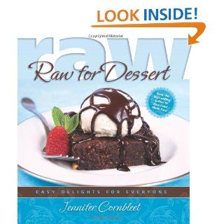 Raw for Dessert Easy Delights for Everyone Jennifer Cornbleet 9781570672361 Books