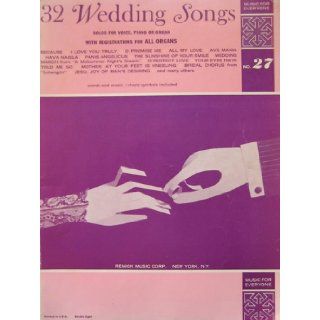 32 Wedding Songs Music for Everyone No. 27 Vocal Or Intrumental Solos/ for Piano Or Organ Remick Books