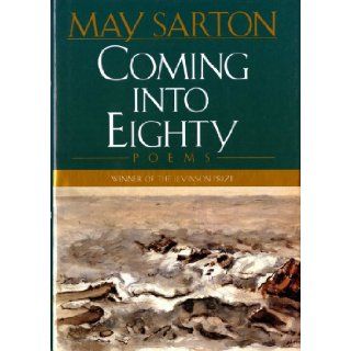 Coming into Eighty Poems May Sarton 9780393036893 Books