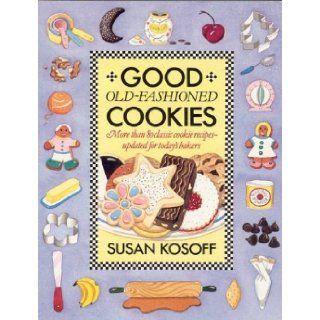 Good Old Fashioned Cookies More Than Eighty Classic Cookie Recipes Updated for Today's Bakers Susan Kosoff, Diana Thewlis 9780312088019 Books