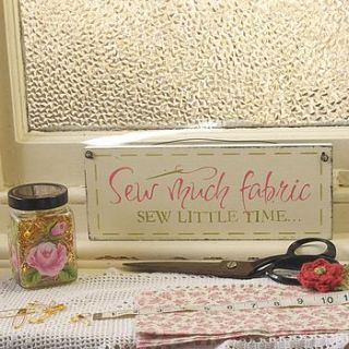 'sew much fabric sew little time' sign by nosy rosie designs