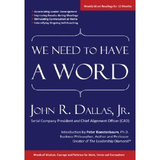 We Need to Have a Word Words of Wisdom, Courage and Patience for Work, Home and Everywhere John R. Dallas Jr. 9781105305207 Books