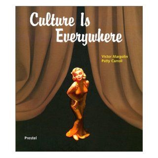 Culture Is Everywhere Victor Margolin, Patty Carroll, Museum of Corn Temporary Art 9783791327600 Books
