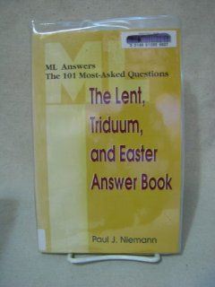 The Lent, Triduum, and Easter Answer Book (ML Answers the 101 Most Asked Questions) (9780893904470) Paul J. Niemann Books