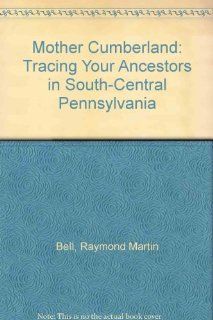 Mother Cumberland Tracing Your Ancestors in South Central Pennsylvania (9780945231011) Raymond Martin Bell Books