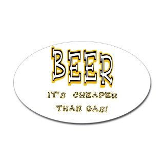 Beer, its cheaper than gas Oval Decal by amazedcreations