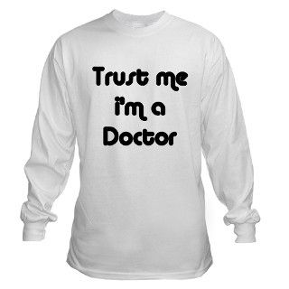 Trust Me Im A Doctor Long Sleeve T Shirt by afg_139