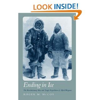 Ending in Ice The Revolutionary Idea and Tragic Expedition of Alfred Wegener Roger M. McCoy Books