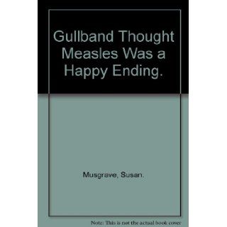 Gullband Thought Measles Was a Happy Ending SUSAN. (Signed) MUSGRAVE, Rikki 9780888940582 Books