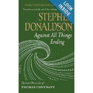 Against All Things Ending Stephen R. Donaldson 9780575083431 Books