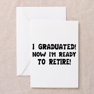 Funny Graduation Retirement T Greeting Cards (Pk o by cyido