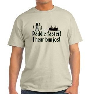 Paddle faster, I hear banjos T Shirt by toystoryjunkie