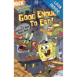 Good Enough to Eat A Scratch and Sniff Board Book (SpongeBob SquarePants) Tricia Boczkowski, Gregg Schigiel 9780689874789 Books