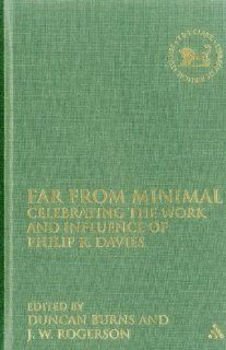 Far From Minimal Celebrating the Work and Influence of Philip R. Davies (Library Hebrew Bible/Old Testament Studies) Duncan Burns, John W. Rogerson 9780567027177 Books