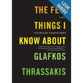 The Few Things I Know About Glafkos Thrassakis A Novel Vassilis Vassilikos, Karen Emmerich 9781583226544 Books