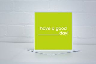 have a good 'insert here' day card by jollysmith