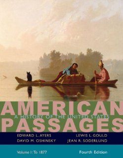 Bundle American Passages A History in the United States, Volume I To 1877, 4th + Rand McNally Atlas of Amer History Edward L. Ayers, Lewis L. Gould, David M. Oshinsky, Jean R. Soderlund 9780495778837 Books