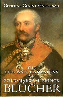 The Life and Campaigns of Field Marshal Prince Blucher (9780965328401) Count Gneisenau Books