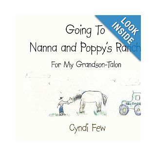 "Going To Nanna and Poppy's Ranch" For My Grandson Talon Cyndi Few 9781425941796 Books