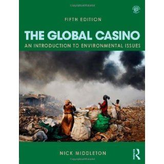 The Global Casino, Fifth Edition An Introduction to Environmental Issues 5th (fifth) Edition by Middleton, Nick published by Routledge (2013) Books