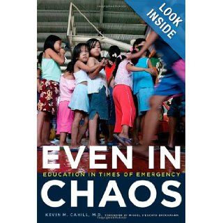 Even in Chaos Education in Times of Emergency (International Humanitarian Affairs) Kevin M. Cahill, H. E. Miguel D'Escoto Brockmann 9780823231966 Books