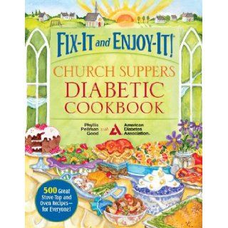 Fix It and Enjoy It Church Suppers Diabetic Cookbook 500 Great Stove Top and Oven Recipes   for Everyone Phyllis Pellman Good 9781561487905 Books