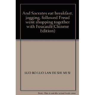 And Socrates eat breakfast. jogging. followed Freud went shopping together with Foucault(Chinese Edition) LUO BO LUO LAN DE SHI MI SI 9789862351178 Books