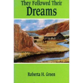 They Followed Their Dreams Roberta H. Green 9780961865627 Books