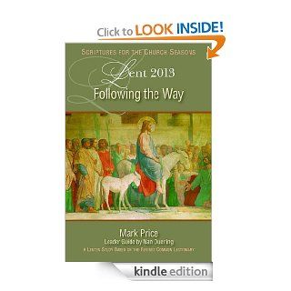 Following the Way A Lent Study Based on the Revised Common Lectionary (Scriptures for the Church Seasons)   Kindle edition by Mark D. Price, Nan Duerling. Religion & Spirituality Kindle eBooks @ .