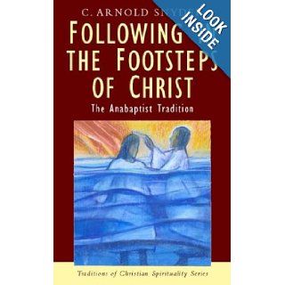Following in the Footsteps of Christ The Anabaptist Tradition (Traditions of Christian Spirituality) C. Arnold Snyder 9781570755361 Books