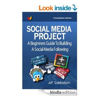 Social Media Project A Beginners Guide To Building A Social Media Following (Social Media Project Foundation Series)   Kindle edition by Jeff Sidebottom. Business & Money Kindle eBooks @ .