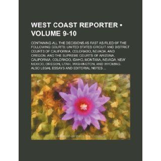 West Coast Reporter (Volume 9 10); Containing All the Decisions as Fast as Filed of the Following Courts United States Circuit and District Courts of Books Group 9781235669569 Books