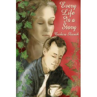 Every Life Is a Story Barbara Sharnik 9780805977820 Books