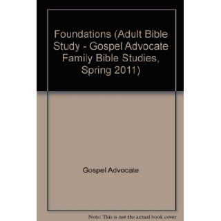 Foundations (Adult Bible Study   Gospel Advocate Family Bible Studies, Spring 2011) Gospel Advocate Books