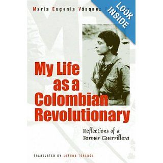 My Life as a Colombian Revolutionary Reflections of a Former Guerrillera Maria Eugenia Vasquez Perdomo, Lorena Terando, Arthur Schmidt 9781592131006 Books