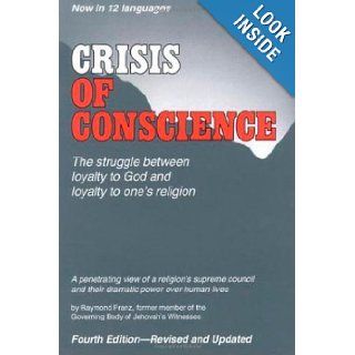 Crisis of Conscience by the Former Governing Body Member of Jehovah's Witnesses Raymond Franz 9781484136355 Books