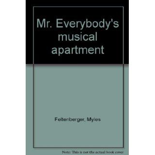 Mr. Everybody's musical apartment Myles Feltenberger 9780963421807 Books