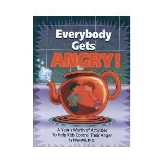Everybody Gets Angry A Year's Worth of Activities to Help Kids Control Their Anger Ellen Pill 9781566887427 Books