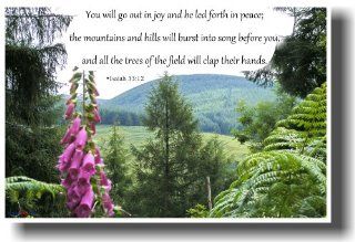 You Will Go Out in Joy and Be Led Forth in Peace; the Mountains and Hills Will Burst Into Song Before You, and All the Trees of the Field Will Clap Their Hands. Isaiah 5512   Bible Poster  Prints  